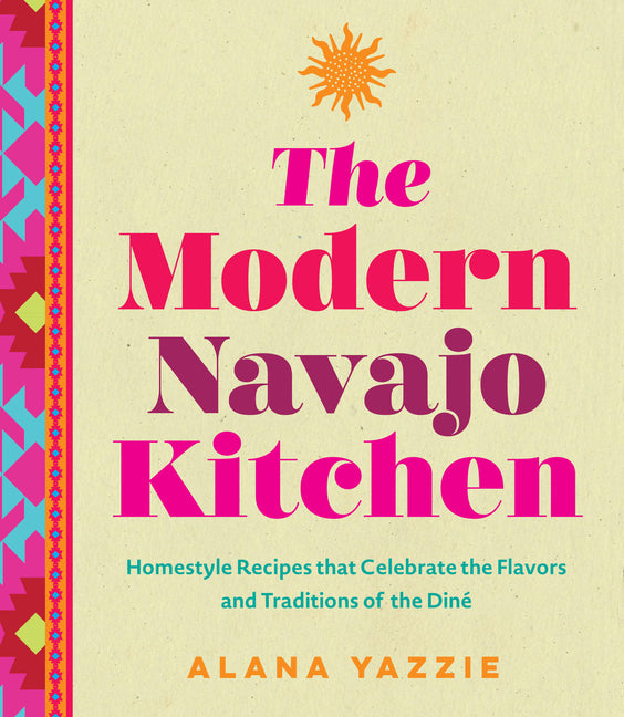Modern Navajo Kitchen: Homestyle Recipes That Celebrate the Flavors and Traditions of the Diné - Ingram