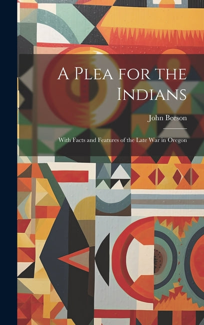 Plea for the Indians: With Facts and Features of the Late war in Oregon - Ingram