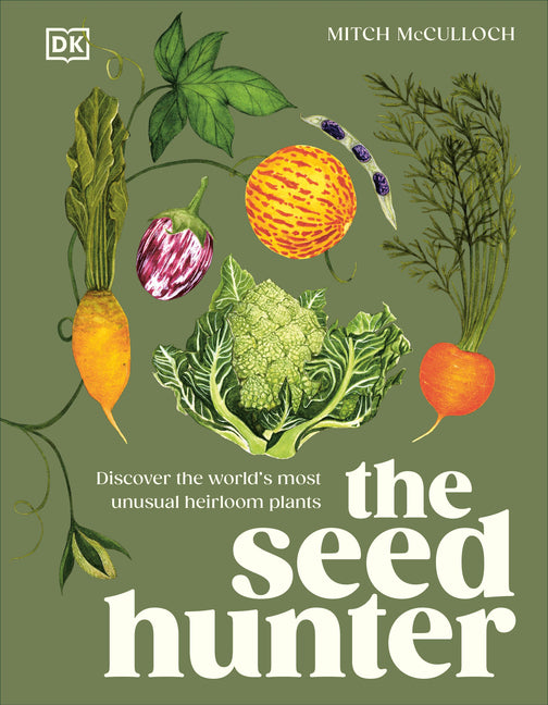 Seed Hunter: Discover the World's Most Unusual Heirloom Plants - Ingram