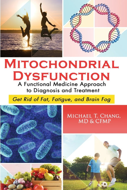 Mitochondrial Dysfunction: A Functional Medicine Approach to Diagnosis and Treatment: Get Rid of Fat, Fatigue, and Brain Fog - Ingram