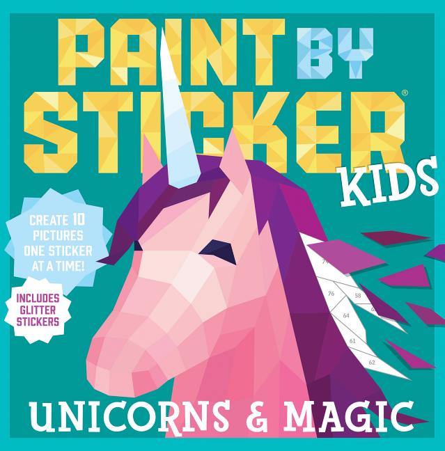 Paint by Sticker Kids: Unicorns & Magic: Create 10 Pictures One Sticker at a Time! Includes Glitter Stickers - Ingram