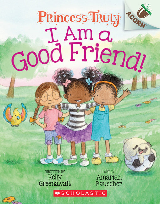 I Am a Good Friend!: An Acorn Book (Princess Truly #4): Volume 4 - Ingram