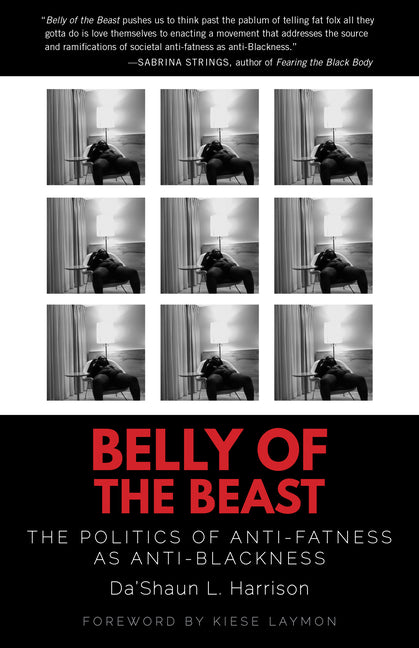 Belly of the Beast: The Politics of Anti-Fatness as Anti-Blackness - Ingram