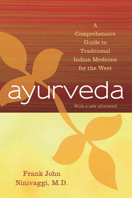 Ayurveda: A Comprehensive Guide to Traditional Indian Medicine for the West - Ingram