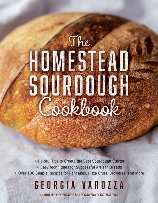 Homestead Sourdough Cookbook: - Helpful Tips to Create the Best Sourdough Starter - Easy Techniques for Successful Artisan Breads - Over 100 Simple Re - Ingram