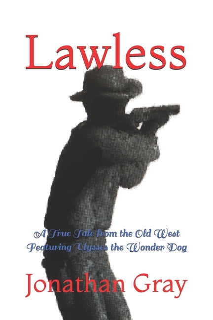 Lawless: A True Tale from the Old West Featuring Ulysses the Wonder Dog - Ingram