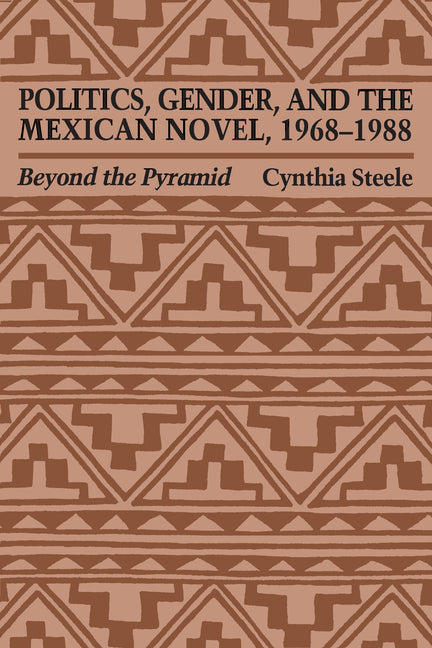 Politics, Gender, and the Mexican Novel, 1968-1988: Beyond the Pyramid - Ingram