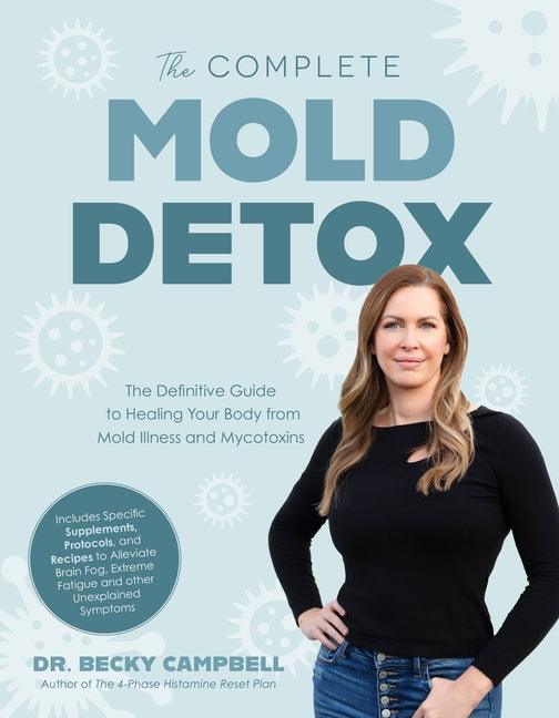 Complete Mold Detox: The Definitive Guide to Healing Your Body from Mold Illness and Mycotoxins - Ingram