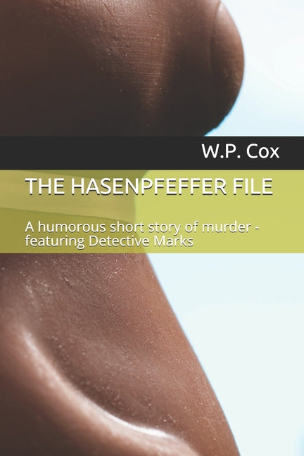 Hasenpfeffer File: A humorous short story of murder - featuring Detective Marks - Ingram