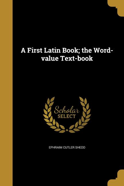 First Latin Book; the Word-value Text-book - Ingram