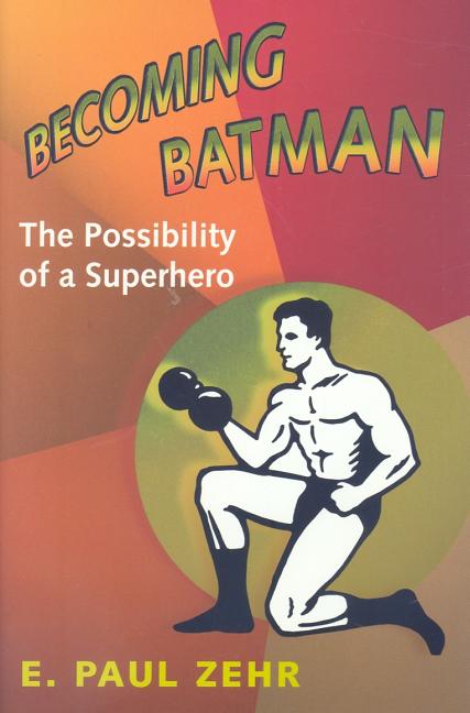Becoming Batman: The Possibility of a Superhero - Ingram