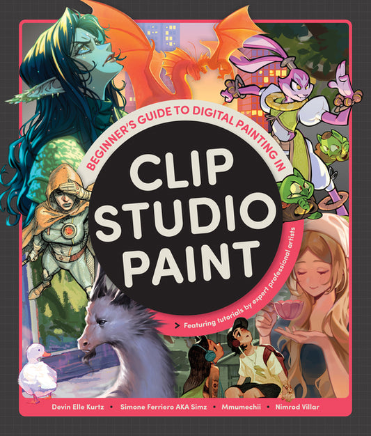 Beginner's Guide to Digital Painting in Clip Studio Paint: Featuring Tutorials by Expert Professional Artists - Ingram