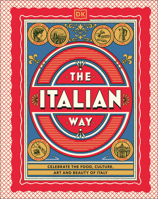 Italian Way: Celebrate the Food, Culture, Art, and Beauty of Italy - Ingram