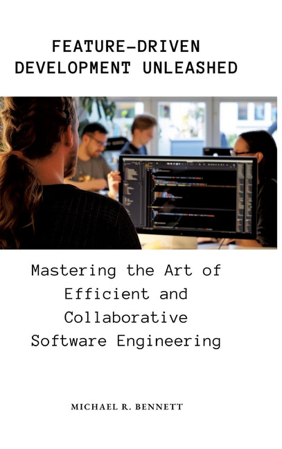 Feature-Driven Development Unleashed: Mastering the Art of Efficient and Collaborative Software Engineering - Ingram