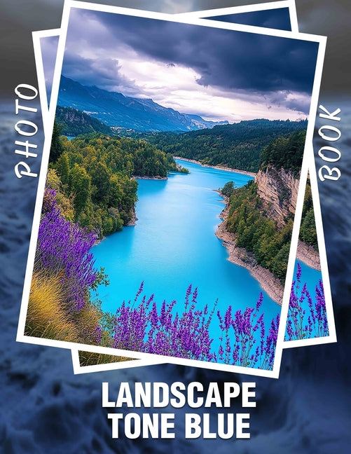 Landscape Tone Blue Photo Book: Stunning depictions of serene vistas featuring soothing blue hues for relaxation and inspiration. - Ingram