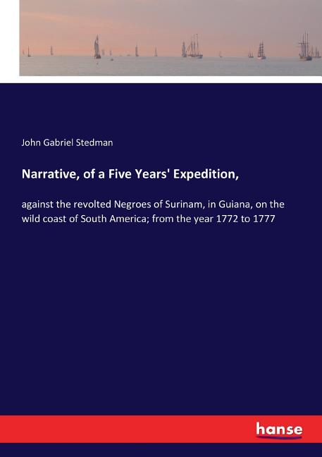 Narrative, of a Five Years' Expedition,: against the revolted Negroes of Surinam, in Guiana, on the wild coast of South America; from the year 1772 to - Ingram