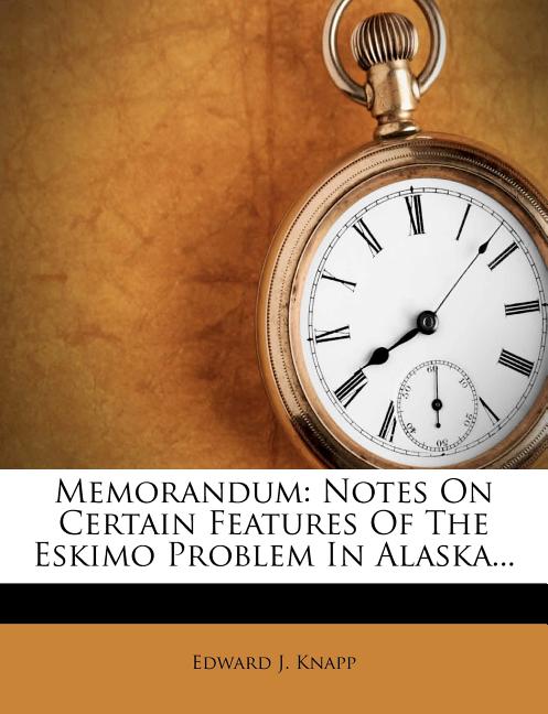 Memorandum: Notes on Certain Features of the Eskimo Problem in Alaska... - Ingram