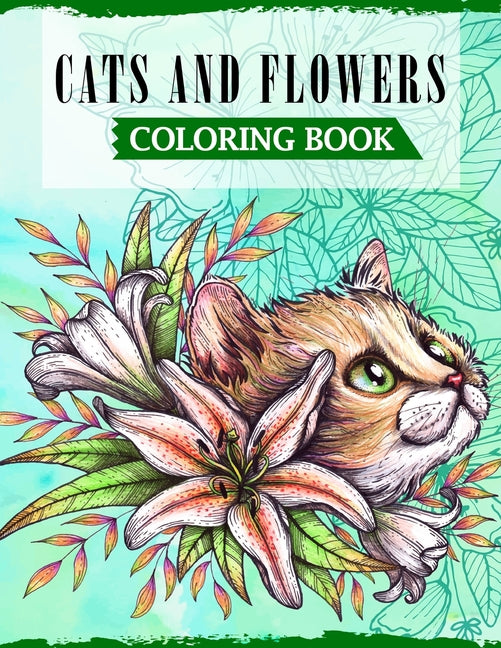Cats & Flowers Coloring Book: A Fun Coloring Book For Cat Lovers Featuring Adorable Cats with Beautiful Floral Designs - Ingram
