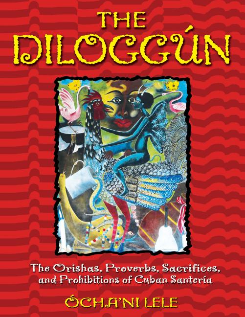 Diloggún: The Orishas, Proverbs, Sacrifices, and Prohibitions of Cuban Santería - Ingram