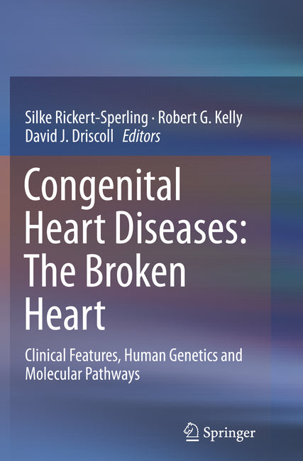 Congenital Heart Diseases: The Broken Heart: Clinical Features, Human Genetics and Molecular Pathways (Softcover Reprint of the Original 1st 2016) - Ingram