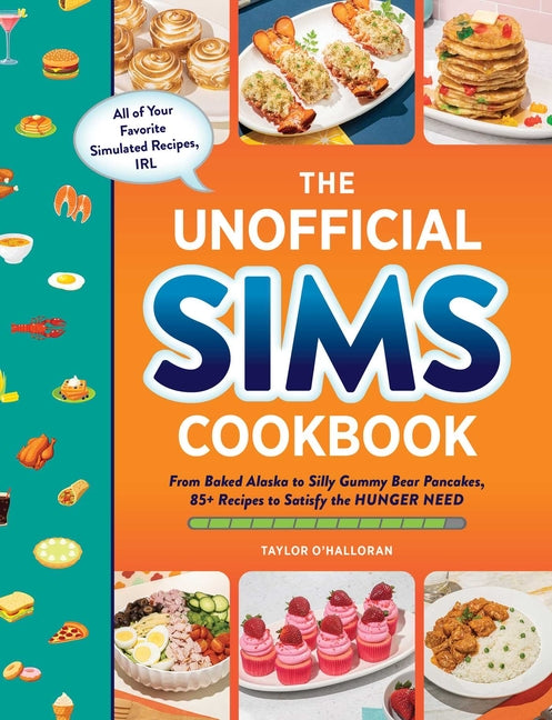 Unofficial Sims Cookbook: From Baked Alaska to Silly Gummy Bear Pancakes, 85+ Recipes to Satisfy the Hunger Need - Ingram