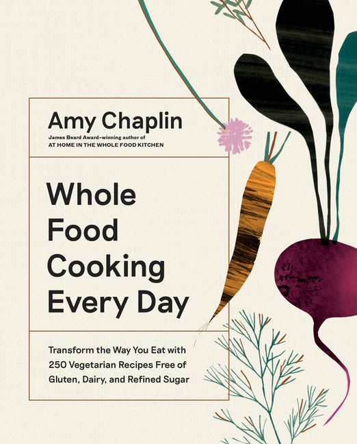 Whole Food Cooking Every Day: Transform the Way You Eat with 250 Vegetarian Recipes Free of Gluten, Dairy, and Refined Sugar - Ingram