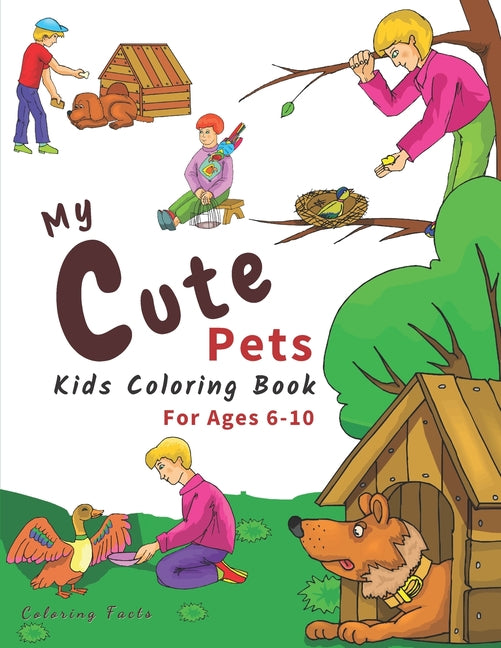 My Cute Pets: Coloring Book For Kids Ages 6-10 Featuring 50+ The Funny Activities With Cute Pets Line-arts To Color (Coloring Facts For Kids) - Ingram