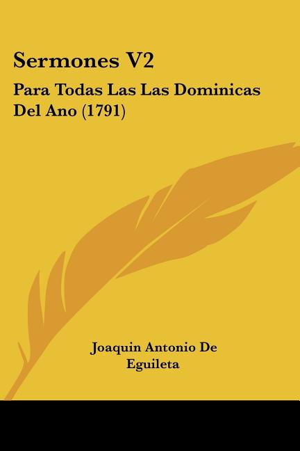 Sermones V2: Para Todas Las Las Dominicas Del Ano (1791) - Ingram