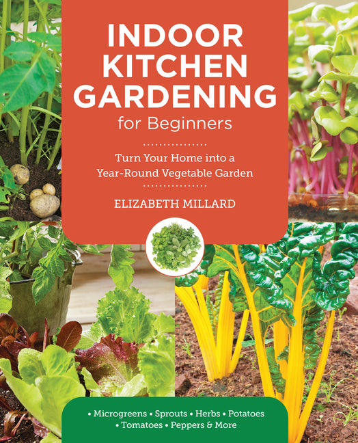 Indoor Kitchen Gardening for Beginners: Turn Your Home Into a Year-Round Vegetable Garden - Microgreens - Sprouts - Herbs - Potatoes - Tomatoes - Pepp - Ingram