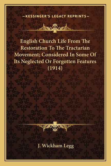 English Church Life From The Restoration To The Tractarian Movement; Considered In Some Of Its Neglected Or Forgotten Features (1914) - Ingram
