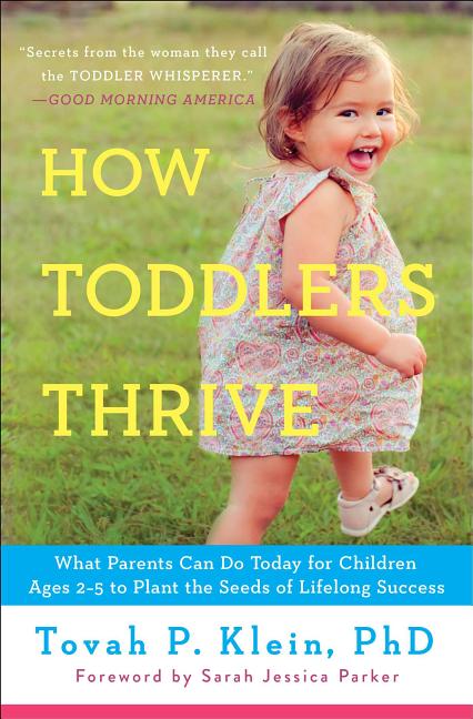 How Toddlers Thrive: What Parents Can Do Today for Children Ages 2-5 to Plant the Seeds of Lifelong Success - Ingram