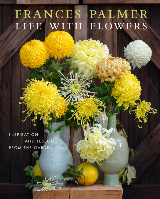 Life with Flowers: Inspiration and Lessons from the Garden - Ingram