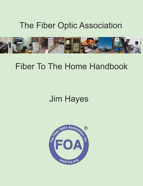 Fiber Optic Association Fiber To The Home Handbook: For Planners, Managers, Designers, Installers And Operators Of FTTH - Fiber To The Home - Networks - Ingram