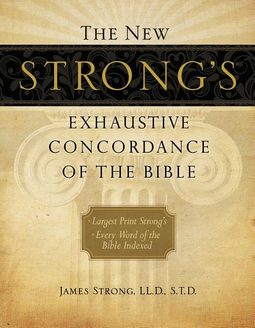 New Strong's Exhaustive Concordance of the Bible: Every Word of the Bible Indexed, Large Print Edition - Ingram
