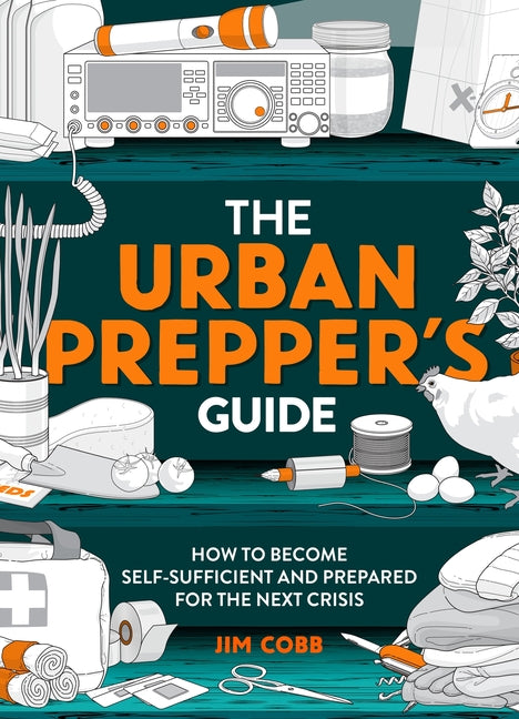 Urban Prepper's Guide: How to Become Self-Sufficient and Prepared for the Next Crisis - Ingram