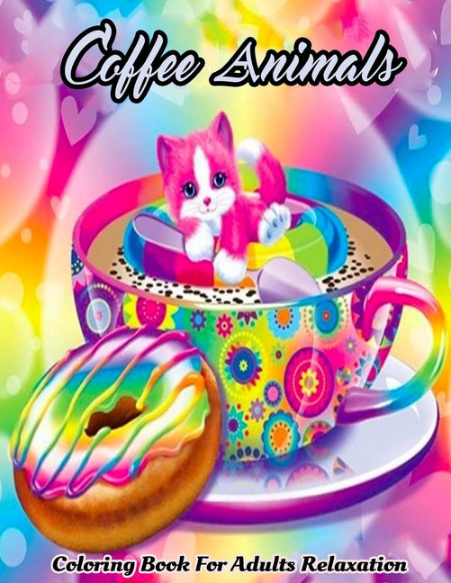Coffee Animals Coloring Book For Adults: Featuring Stress Relief Coffee With Funny Cute Animals Coloring Book (Coloring Book Gift Idea) - Ingram