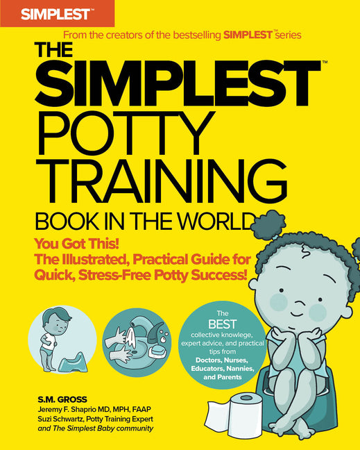 Simplest Potty Training Book in the World the Illustrated, Practical Guide for Quick and Stress-Free Potty Success Helping Parents of Toddlers Ditch D - Ingram