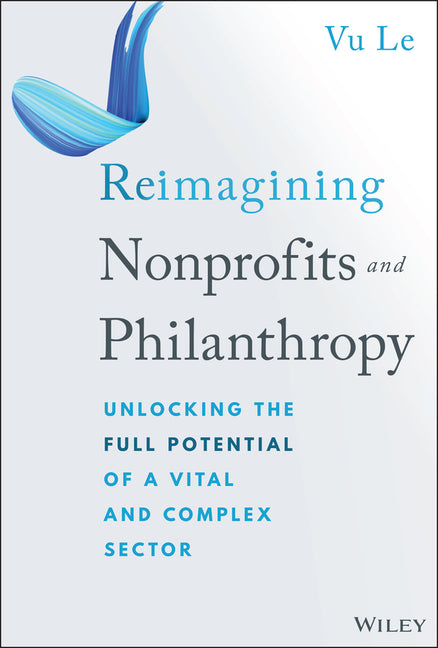 Reimagining Nonprofits and Philanthropy: Unlocking the Full Potential of a Vital and Complex Sector - Ingram