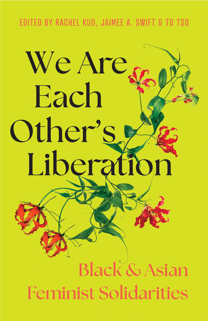 We Are Each Other's Liberation: Black and Asian Feminist Solidarities - Ingram