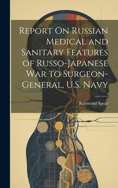 Report On Russian Medical and Sanitary Features of Russo-Japanese War to Surgeon-General, U.S. Navy - Ingram