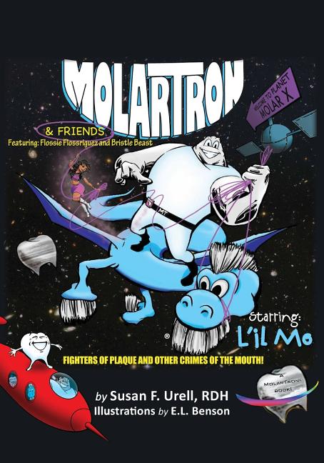 MolarTron and Friends! Starring L'il Mo: featuring Flossie Floss'riguez & Bristle Beast! Fighters of Plaque and Other Crimes of the Mouth - Ingram