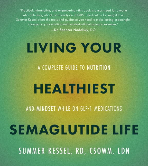 Living Your Healthiest Semaglutide Life: A Complete Guide to Nutrition and Mindset While on Glp-1 Medications - Ingram