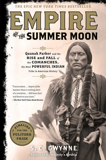 Empire of the Summer Moon: Quanah Parker and the Rise and Fall of the Comanches, the Most Powerful Indian Tribe in American History - Ingram