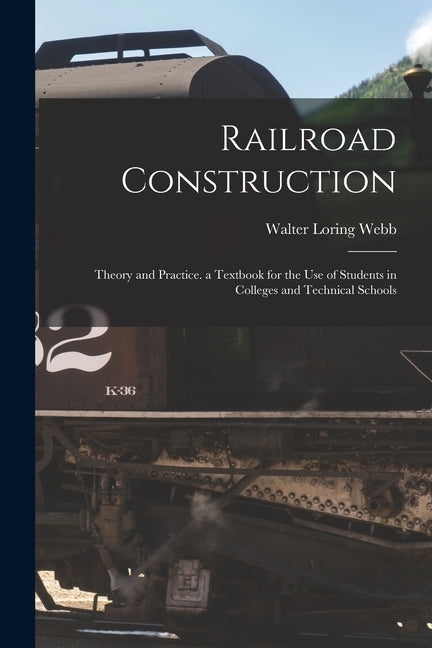 Railroad Construction: Theory and Practice. a Textbook for the Use of Students in Colleges and Technical Schools - Ingram