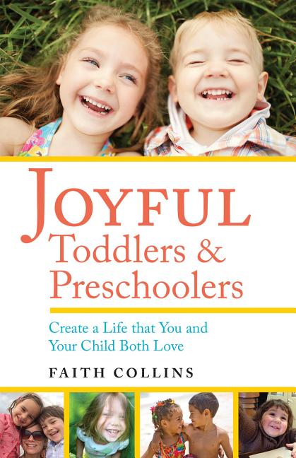 Joyful Toddlers and Preschoolers: Create a Life That You and Your Child Both Love - Ingram