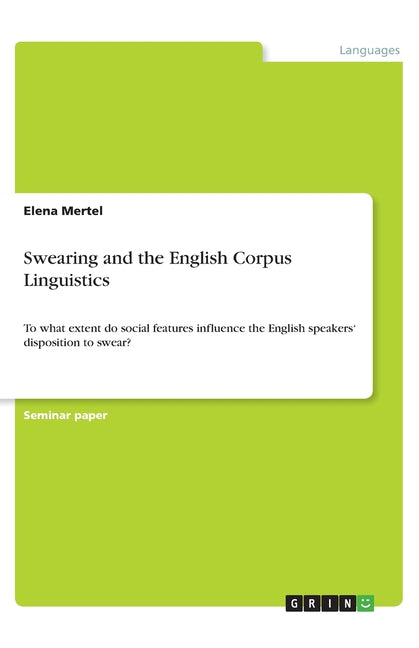 Swearing and the English Corpus Linguistics: To what extent do social features influence the English speakers' disposition to swear? - Ingram