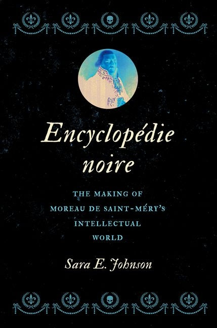 Encyclopédie Noire: The Making of Moreau de Saint-Méry's Intellectual World - Ingram