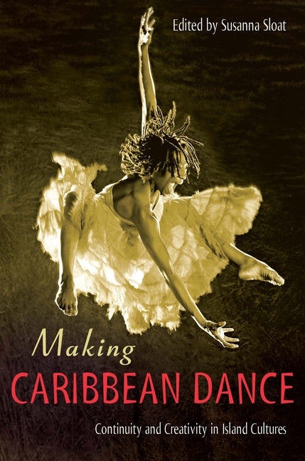 Making Caribbean Dance: Continuity and Creativity in Island Cultures - Ingram