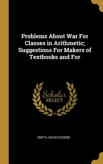 Problems About War For Classes in Arithmetic; Suggestions For Makers of Textbooks and For - Ingram