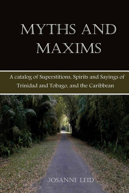 Myths and Maxims: A Catalog of Superstitions, Spirits and Sayings of Trinidad and Tobago, and the Caribbean - Ingram